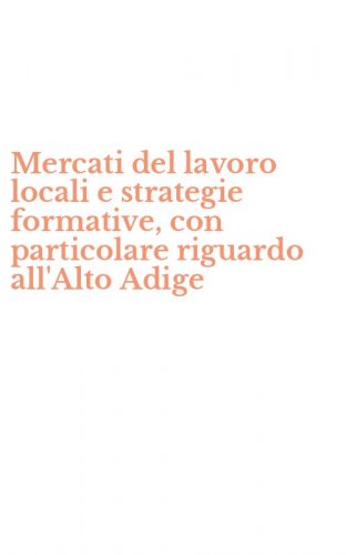 Mercati del lavoro locali e strategie formative, con particolare riguardo all'Alto Adige