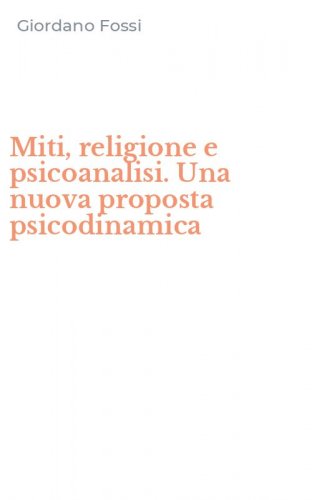 Miti, religione e psicoanalisi. Una nuova proposta psicodinamica