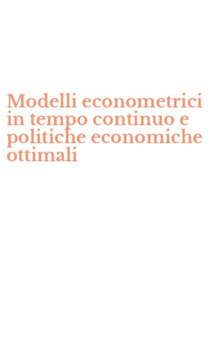 Modelli econometrici in tempo continuo e politiche economiche ottimali