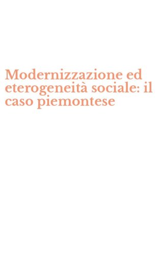 Modernizzazione ed eterogeneit&agrave; sociale: il caso piemontese