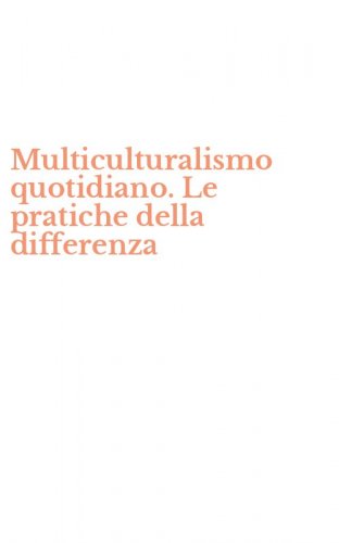 Multiculturalismo quotidiano. Le pratiche della differenza