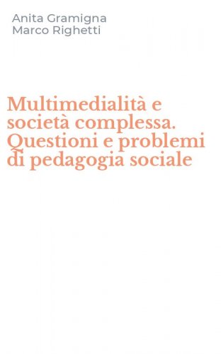 Multimedialit&agrave; e societ&agrave; complessa. Questioni e problemi di pedagogia sociale