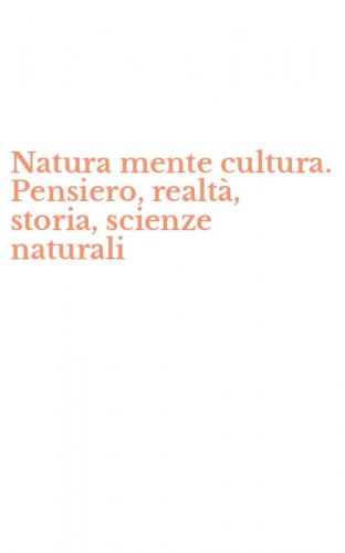 Natura mente cultura. Pensiero, realt&agrave;, storia, scienze naturali