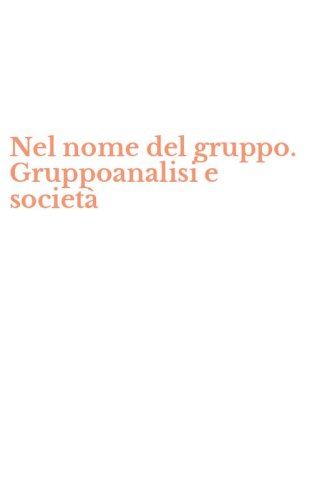 Nel nome del gruppo. Gruppoanalisi e societ&agrave;