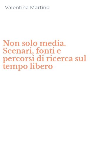Non solo media. Scenari, fonti e percorsi di ricerca sul tempo libero