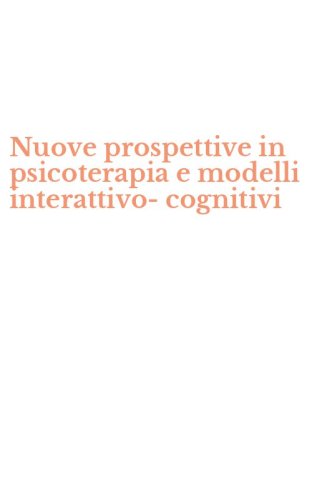 Nuove prospettive in psicoterapia e modelli interattivo-cognitivi