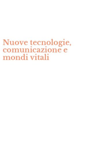 Nuove tecnologie, comunicazione e mondi vitali