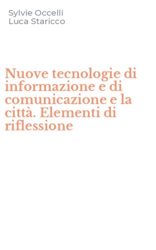 Nuove tecnologie di informazione e di comunicazione e la citt&agrave;. Elementi di riflessione