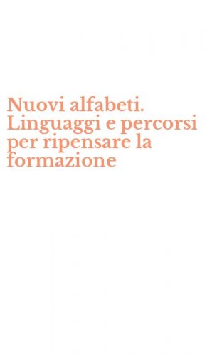 Nuovi alfabeti. Linguaggi e percorsi per ripensare la formazione