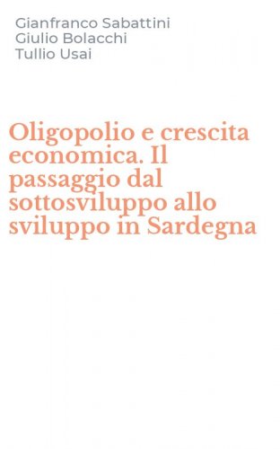 Oligopolio e crescita economica. Il passaggio dal sottosviluppo allo sviluppo in Sardegna
