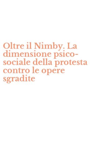 Oltre il Nimby. La dimensione psico-sociale della protesta contro le opere sgradite