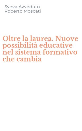Oltre la laurea. Nuove possibilit&agrave; educative nel sistema formativo che cambia