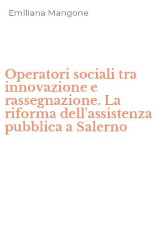 Operatori sociali tra innovazione e rassegnazione. La riforma dell'assistenza pubblica a Salerno