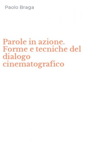 Parole in azione. Forme e tecniche del dialogo cinematografico