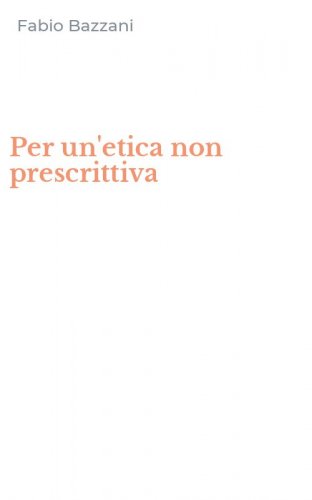 Per un'etica non prescrittiva
