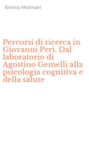 Percorsi di ricerca in Giovanni Peri. Dal laboratorio di Agostino Gemelli alla psicologia cognitiva e della salute
