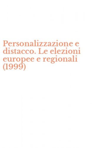 Personalizzazione e distacco. Le elezioni europee e regionali (1999)