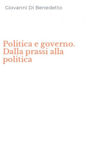 Politica e governo. Dalla prassi alla politica