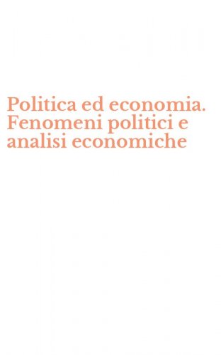 Politica ed economia. Fenomeni politici e analisi economiche