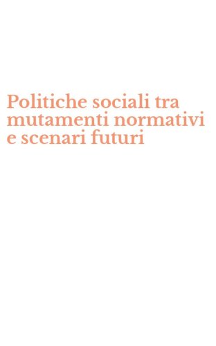 Politiche sociali tra mutamenti normativi e scenari futuri