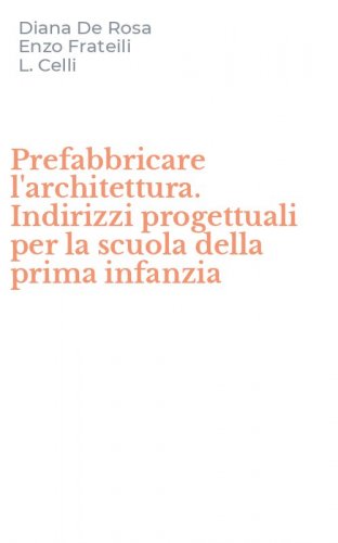 Prefabbricare l'architettura. Indirizzi progettuali per la scuola della prima infanzia
