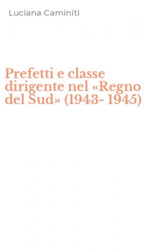 Prefetti e classe dirigente nel &laquo;Regno del Sud&raquo; (1943-1945)