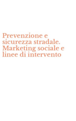 Prevenzione e sicurezza stradale. Marketing sociale e linee di intervento