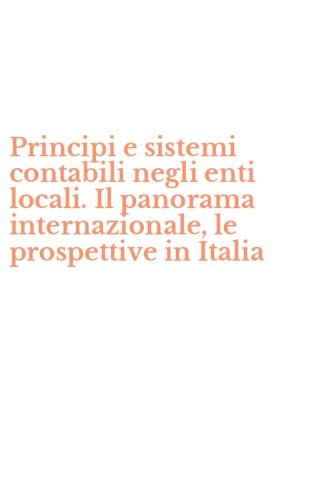 Principi e sistemi contabili negli enti locali. Il panorama internazionale, le prospettive in Italia