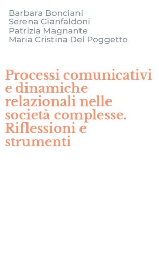 Processi comunicativi e dinamiche relazionali nelle societ&agrave; complesse. Riflessioni e strumenti