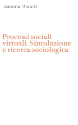 Processi sociali virtuali. Simulazione e ricerca sociologica