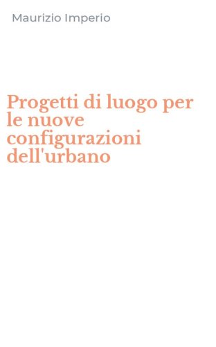 Progetti di luogo per le nuove configurazioni dell'urbano
