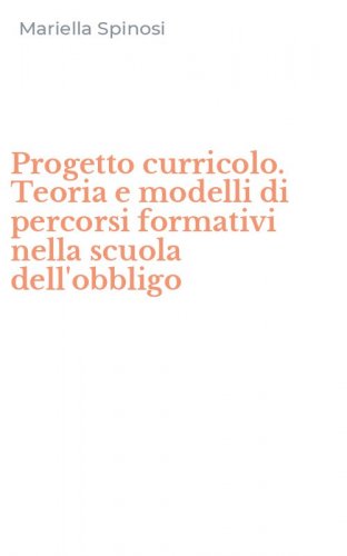 Progetto curricolo. Teoria e modelli di percorsi formativi nella scuola dell'obbligo