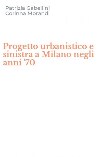 Progetto urbanistico e sinistra a Milano negli anni '70