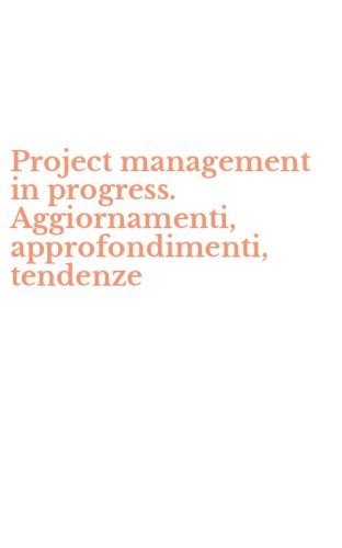 Project management in progress. Aggiornamenti, approfondimenti, tendenze