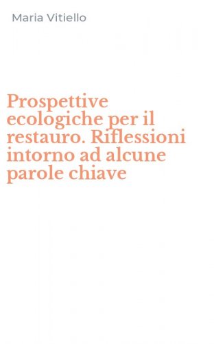 Prospettive ecologiche per il restauro. Riflessioni intorno ad alcune parole chiave