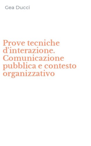 Prove tecniche d'interazione. Comunicazione pubblica e contesto organizzativo