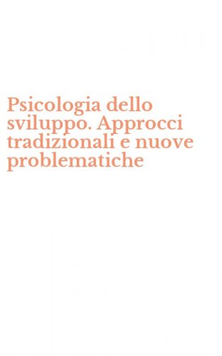 Psicologia dello sviluppo. Approcci tradizionali e nuove problematiche