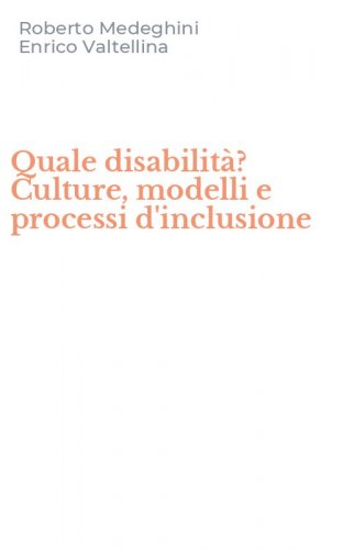 Quale disabilit&agrave;? Culture, modelli e processi d'inclusione