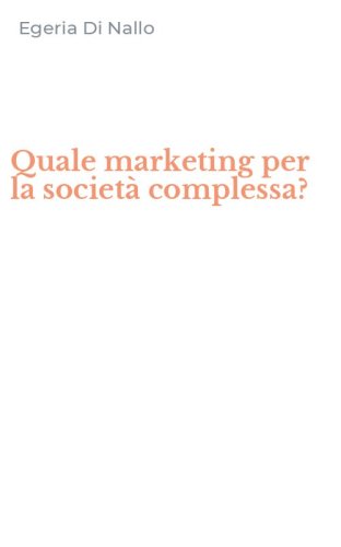 Quale marketing per la societ&agrave; complessa?