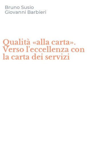 Qualit&agrave; &laquo;alla carta&raquo;. Verso l'eccellenza con la carta dei servizi