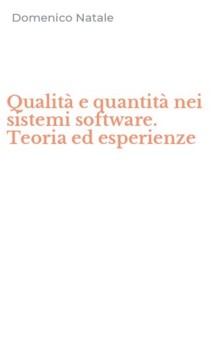 Qualit&agrave; e quantit&agrave; nei sistemi software. Teoria ed esperienze