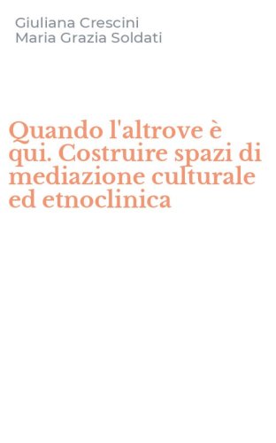 Quando l'altrove &egrave; qui. Costruire spazi di mediazione culturale ed etnoclinica