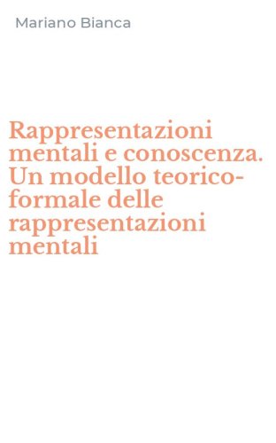 Rappresentazioni mentali e conoscenza. Un modello teorico-formale delle rappresentazioni mentali