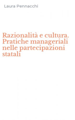 Razionalit&agrave; e cultura. Pratiche manageriali nelle partecipazioni statali