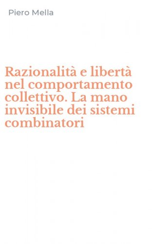 Razionalit&agrave; e libert&agrave; nel comportamento collettivo. La mano invisibile dei sistemi combinatori