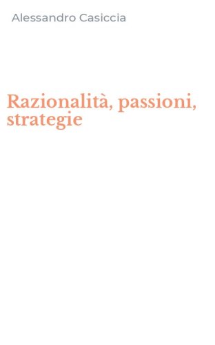 Razionalit&agrave;, passioni, strategie