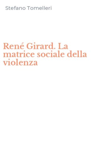 Ren&eacute; Girard. La matrice sociale della violenza