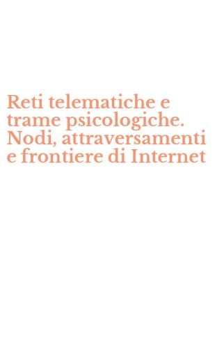 Reti telematiche e trame psicologiche. Nodi, attraversamenti e frontiere di Internet