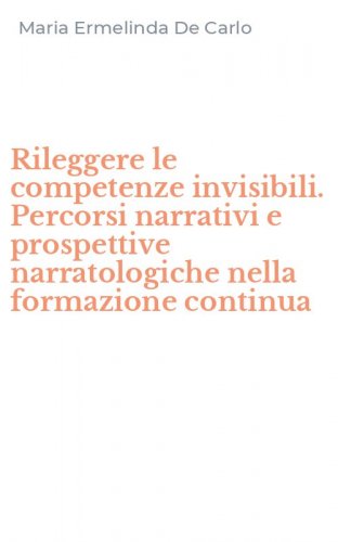 Rileggere le competenze invisibili. Percorsi narrativi e prospettive narratologiche nella formazione continua