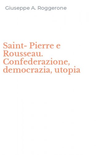 Saint-Pierre e Rousseau. Confederazione, democrazia, utopia
